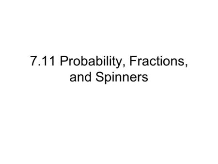 7.11 Probability, Fractions, and Spinners. Mental Math There are 5 red and 5 blue blocks in a bag. What are the chances of picking a red block? What are.