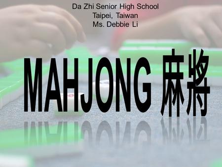 Da Zhi Senior High School Taipei, Taiwan Ms. Debbie Li.