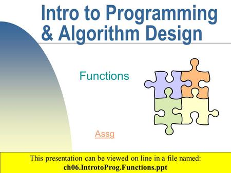 1 Intro to Programming & Algorithm Design Functions Copyright 2003 by Janson Industries This presentation can be viewed on line in a file named: ch06.IntrotoProg.Functions.ppt.