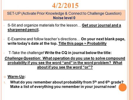 S-Sit and organize materials for the lesson… Get your journal and a sharpened pencil. E-Examine and follow teacher’s directions… On your next blank page,