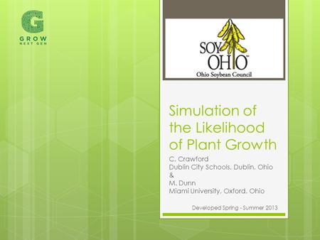 Simulation of the Likelihood of Plant Growth C. Crawford Dublin City Schools, Dublin, Ohio & M. Dunn Miami University, Oxford, Ohio Developed Spring -