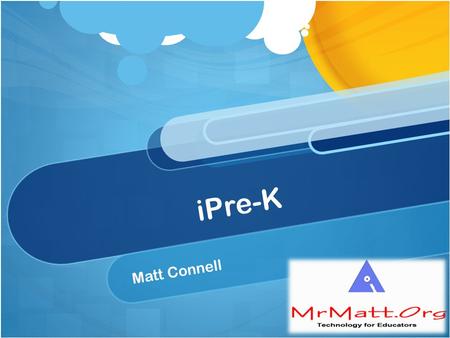 IPre-K Matt Connell. Early Childhood/Special Education Teacher Assistive Technology Facilitator Garden City Public Schools – USD 457