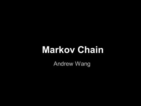 Markov Chain Andrew Wang. Yum Probability 0.2 0.8 0.3 0.7.