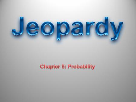 Solve Me, I Dare You! Classical or Empirical? Name That Formula! Mutually Exclusive, or not? Vocabulary 500 400 300 200 100 200 300 400 500 100 200 300.