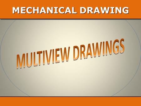 MECHANICAL DRAWING MULTIVIEW DRAWINGS.