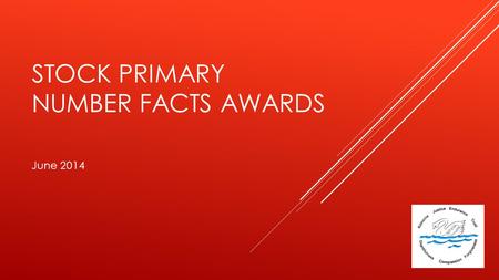 STOCK PRIMARY NUMBER FACTS AWARDS June 2014. WHY LEARN TIMES TABLES?  Essential for moving on easily to most other things in mathematics including division,