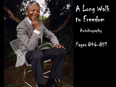 A Long Walk to Freedom Autobiography Pages 846-851.