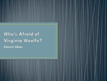 Edward Albee. It’s a parody of ‘Who’s afraid of the big, bad Wolf’ from Disney’s animated version of ‘Three Little Pigs’ Some readers suggest the title.