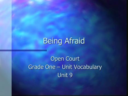 Being Afraid Open Court Grade One – Unit Vocabulary Unit 9.