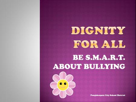 BE S.M.A.R.T. ABOUT BULLYING Poughkeepsie City School District.