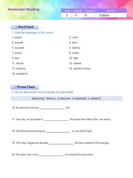 ▶ Phrase Check ▶ Word Check ☞ Write the meanings of the words. ☞ Choose the correct word or phrase for each blank. 2 4 6 Culture destroying, there is,