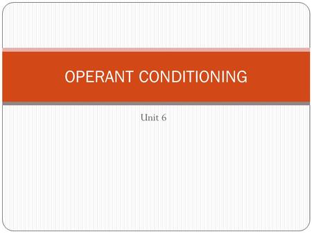 Unit 6 OPERANT CONDITIONING Sensitivity to Punishment & Rewards Punishment Score= Add all of your Yes responses for each ODD number You’ll have a range.