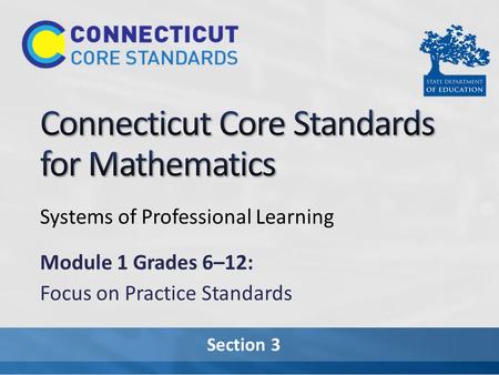 Section 3 Systems of Professional Learning Module 1 Grades 6–12: Focus on Practice Standards.