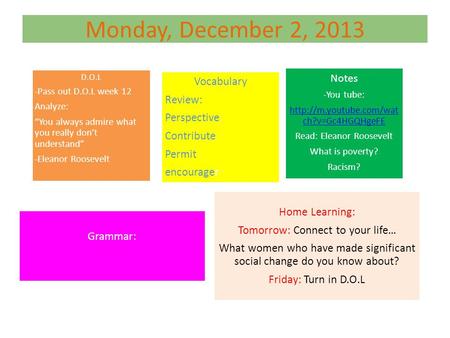 Monday, December 2, 2013 D.O.L -Pass out D.O.L week 12 Analyze: “You always admire what you really don’t understand” -Eleanor Roosevelt Vocabulary Review: