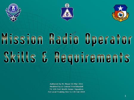 1 Authored by M. Moyer 01-Mar-2011 Modified by Lt Colonel Fred Blundell TX-129 Fort Worth Senior Squadron For Local Training Rev 5.1 05-Jan-2014.