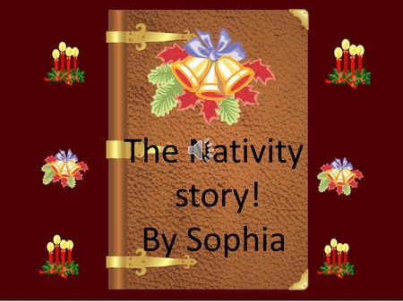 The Nativity story! By Sophia