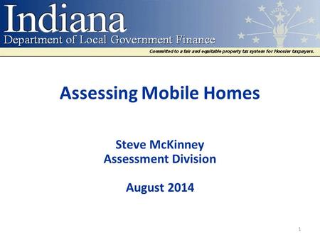 Assessing Mobile Homes Steve McKinney Assessment Division August 2014 1.