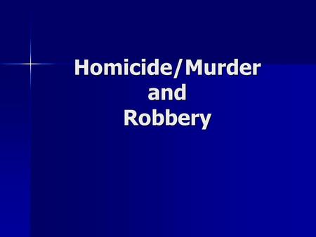 Homicide/Murder and Robbery