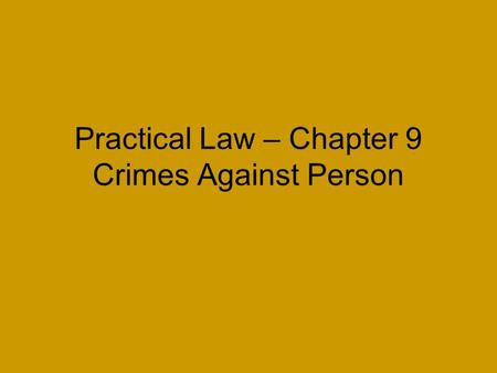 Practical Law – Chapter 9 Crimes Against Person. Homicide is the killing of one human being by another. Homicides may be criminal or non-criminal. I.Criminal.