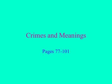 Crimes and Meanings Pages 77-101. General Considerations Every crime is made up of elements. 1. Act and intent – person intended to commit a crime. 2.