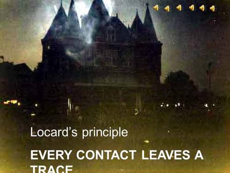 Locard’s principle EVERY CONTACT LEAVES A TRACE EDUCATION SYSTEM IN FORENSIC SCIENCES IN THE REPUBLIC OF MACEDONIA M. Ristova UKIM –Skopje P. Koscielniak.