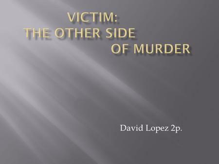 David Lopez 2p..  Author of best selling books Victim and Light Years.  Ten years after the Hi-Fi Murders, he began researching for the story Victim: