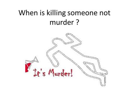 When is killing someone not murder ?. Human Development: understand some of the stages of human development from conception to birth Reflect on when does.