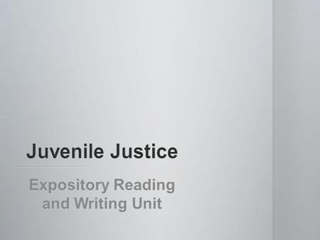 Expository Reading and Writing Unit. Quick Write: If you or someone you know committed a crime, do you think you should be punished the same way as an.