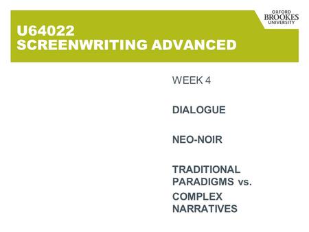 U64022 SCREENWRITING ADVANCED WEEK 4 DIALOGUE NEO-NOIR TRADITIONAL PARADIGMS vs. COMPLEX NARRATIVES.