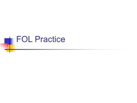 FOL Practice. Models A model for FOL requires 3 things: A set of things in the world called the UD A list of constants A list of predicates, relations,