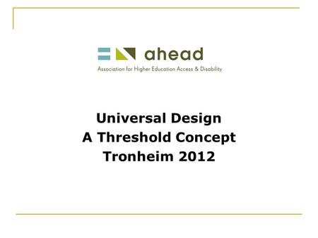 Universal Design A Threshold Concept Tronheim 2012.