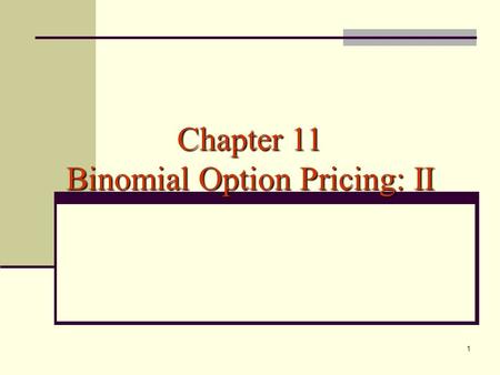 1 Chapter 11 Binomial Option Pricing: II. 2 Understanding Early Exercise Options may be rationally exercised prior to expiration. By exercising a Call.