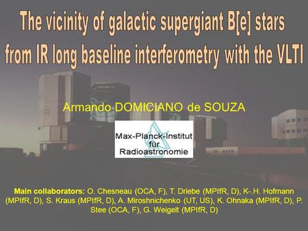 Armando DOMICIANO de SOUZA Main collaborators: O. Chesneau (OCA, F), T. Driebe (MPIfR, D), K-.H. Hofmann (MPIfR, D), S. Kraus (MPIfR, D), A. Miroshnichenko.