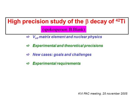 High precision study of the  decay of 42 Ti  V ud matrix element and nuclear physics  Experimental and theoretical precisions  New cases: goals and.