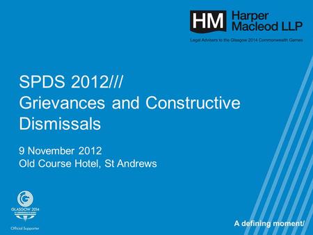 SPDS 2012/// Grievances and Constructive Dismissals 9 November 2012 Old Course Hotel, St Andrews.