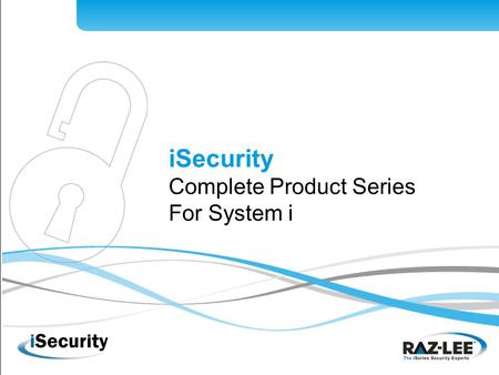 ISecurity Complete Product Series For System i. About Raz-Lee Internationally renowned System i solutions provider Founded in 1983; 100% focused on System.