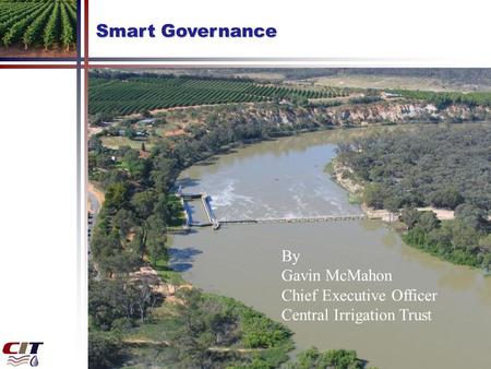 Smart Governance By Gavin McMahon Chief Executive Officer Central Irrigation Trust.