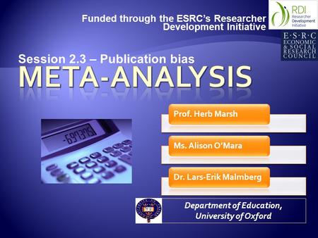 Funded through the ESRC’s Researcher Development Initiative Department of Education, University of Oxford Session 2.3 – Publication bias.