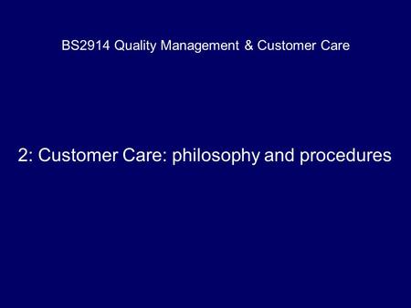 BS2914 Quality Management & Customer Care 2: Customer Care: philosophy and procedures.