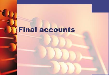 Final accounts.