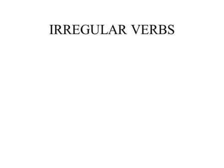 IRREGULAR VERBS. 1 be was, were been beat beat beaten become became become begin began begun bend bent bent bet bet bet bite bit bitten blow blew blown.