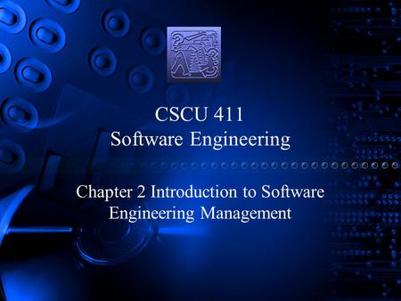 CSCU 411 Software Engineering Chapter 2 Introduction to Software Engineering Management.