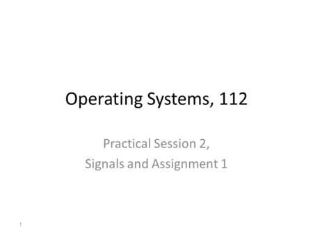 Practical Session 2, Signals and Assignment 1