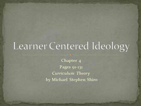 Chapter 4 Pages 91-131 Curriculum Theory by Michael Stephen Shiro.