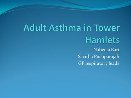 Nabeela Bari Savitha Pushparajah GP respiratory leads.