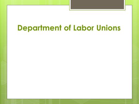 Department of Labor Unions. Problems of Labor 1. Low Wages  Easy availability of workers, lead to lower wages  No minimum wage laws.