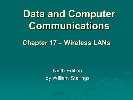 Data and Computer Communications Ninth Edition by William Stallings Chapter 17 – Wireless LANs.