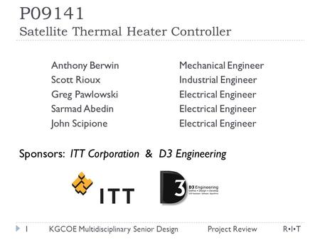 P09141 Satellite Thermal Heater Controller Anthony Berwin Mechanical Engineer Scott Rioux Industrial Engineer Greg Pawlowski Electrical Engineer Sarmad.