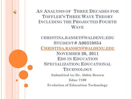 A N A NALYSIS OF T HREE D ECADES FOR T OFFLER ’ S T HREE W AVE T HEORY I NCLUDING THE P ROJECTED F OURTH W AVE CHRISTINA. WALDENU. EDU S TUDENT.