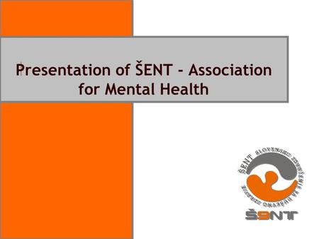 Naslov Presentation of ŠENT - Association for Mental Health.